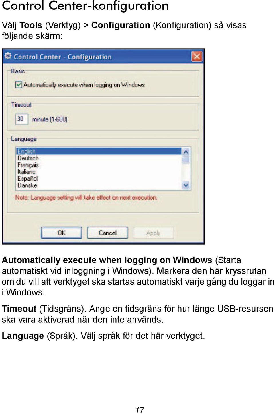 Markera den här kryssrutan om du vill att verktyget ska startas automatiskt varje gång du loggar in i Windows.