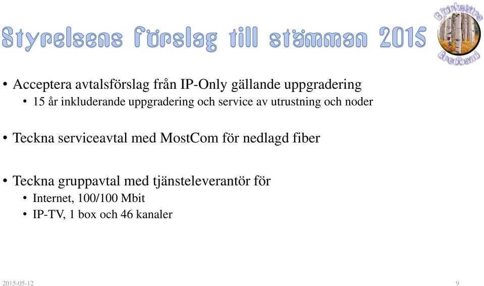 serviceavtal med MostCom för nedlagd fiber Teckna gruppavtal med