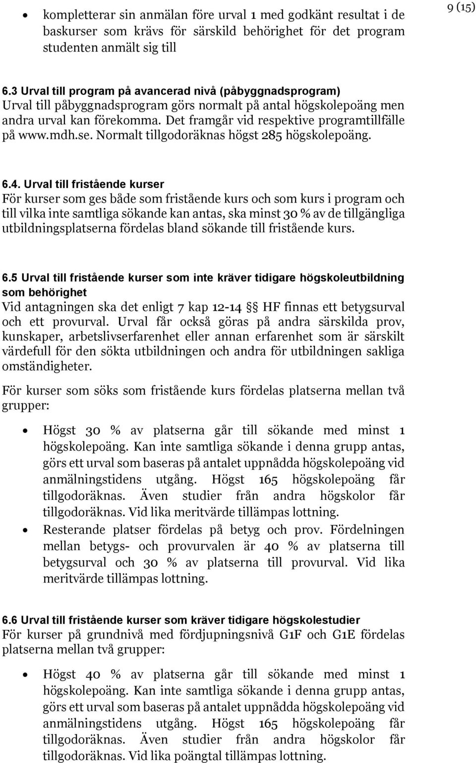 Det framgår vid respektive programtillfälle på www.mdh.se. Normalt tillgodoräknas högst 285 högskolepoäng. 6.4.