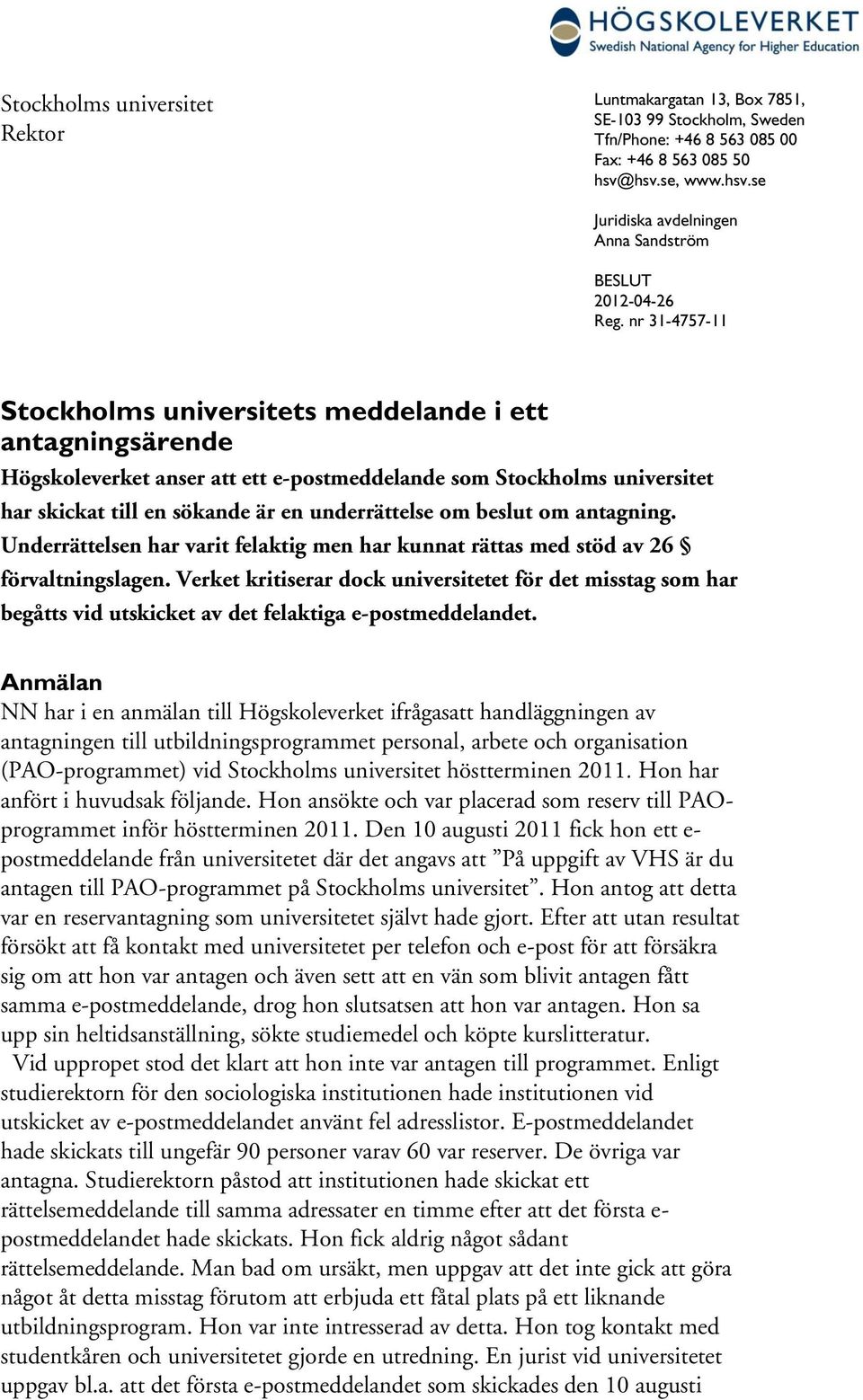 nr 31-4757-11 Stockholms universitets meddelande i ett antagningsärende Högskoleverket anser att ett e-postmeddelande som Stockholms universitet har skickat till en sökande är en underrättelse om