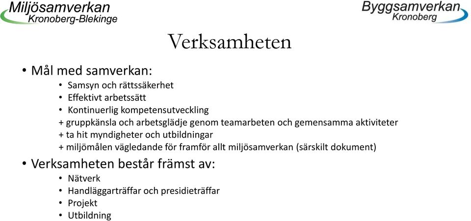 ta hit myndigheter och utbildningar + miljömålen vägledande för framför allt miljösamverkan