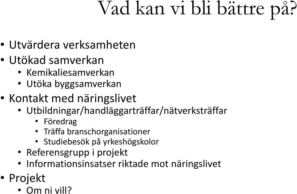 Kontakt med näringslivet Utbildningar/handläggarträffar/nätverksträffar Föredrag