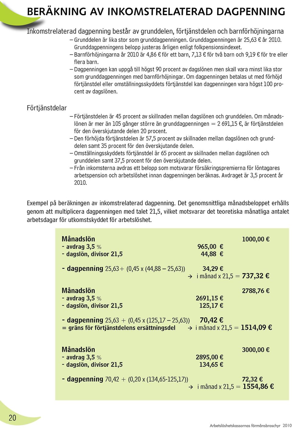 Barnförhöjningarna år 2010 är 4,86 för ett barn, 7,13 för två barn och 9,19 för tre eller flera barn.