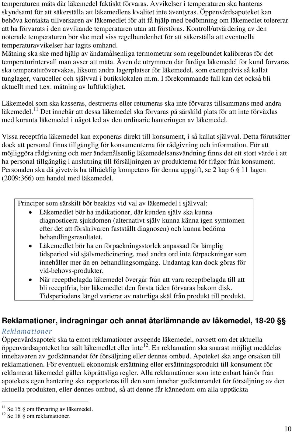 Kontroll/utvärdering av den noterade temperaturen bör ske med viss regelbundenhet för att säkerställa att eventuella temperaturavvikelser har tagits omhand.