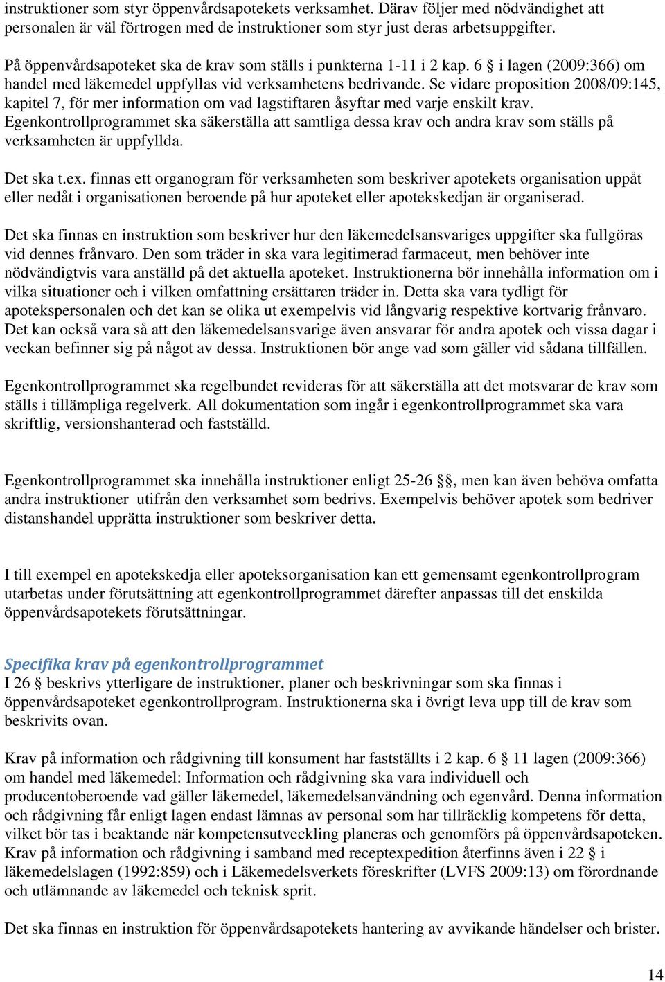 Se vidare proposition 2008/09:145, kapitel 7, för mer information om vad lagstiftaren åsyftar med varje enskilt krav.