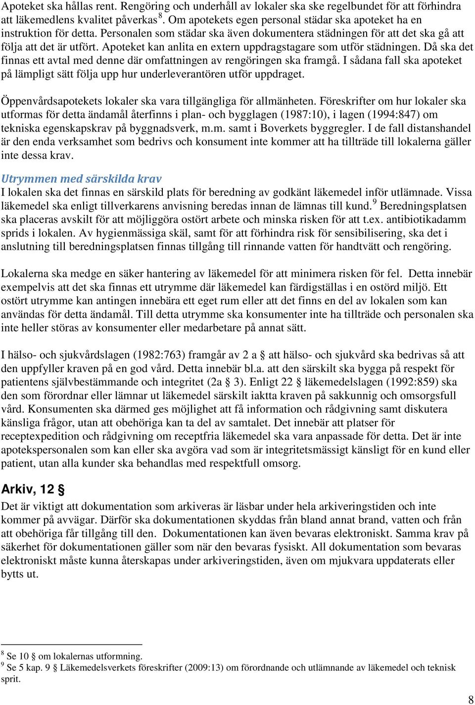 Apoteket kan anlita en extern uppdragstagare som utför städningen. Då ska det finnas ett avtal med denne där omfattningen av rengöringen ska framgå.