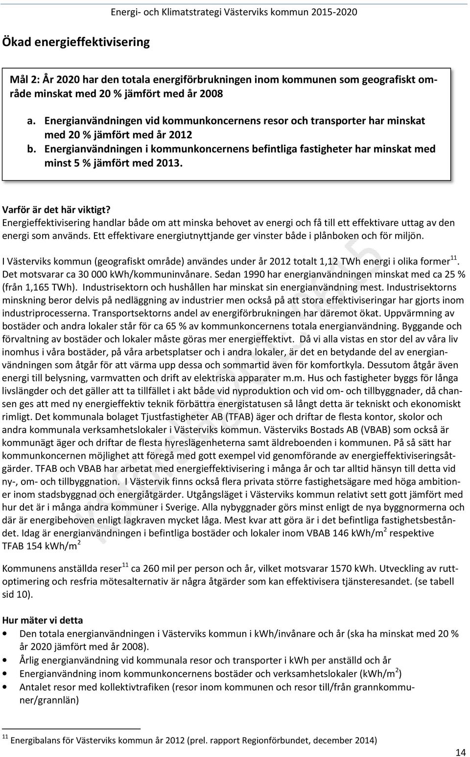 Energianvändningen i kommunkoncernens befintliga fastigheter har minskat med minst 5 % jämfört med 2013. Varför är det här viktigt?