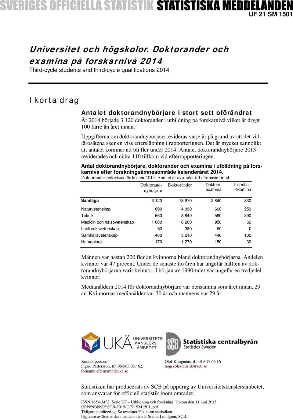 i utbildning på forskarnivå vilket är drygt 100 färre än året innan.