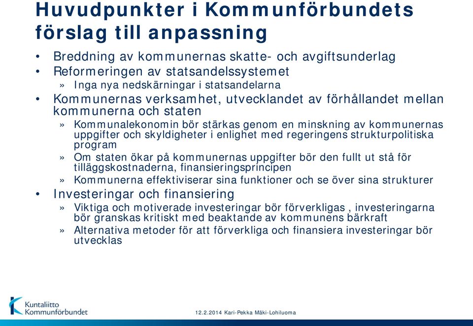 strukturpolitiska program» Om staten ökar på kommunernas uppgifter bör den fullt ut stå för tilläggskostnaderna, finansieringsprincipen» Kommunerna effektiviserar sina funktioner och se över sina