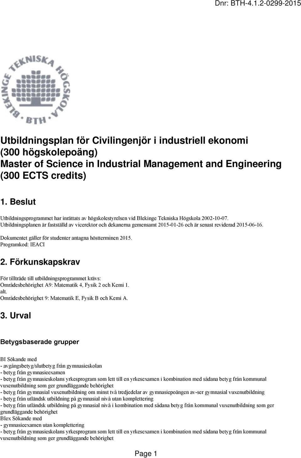 Utbildningsplanen är fastställd av vicerektor och dekanerna gemensamt 2015-01-26 och är senast reviderad 2015-06-16. Dokumentet gäller för studenter antagna höstterminen 2015. Programkod: IEACI 2.