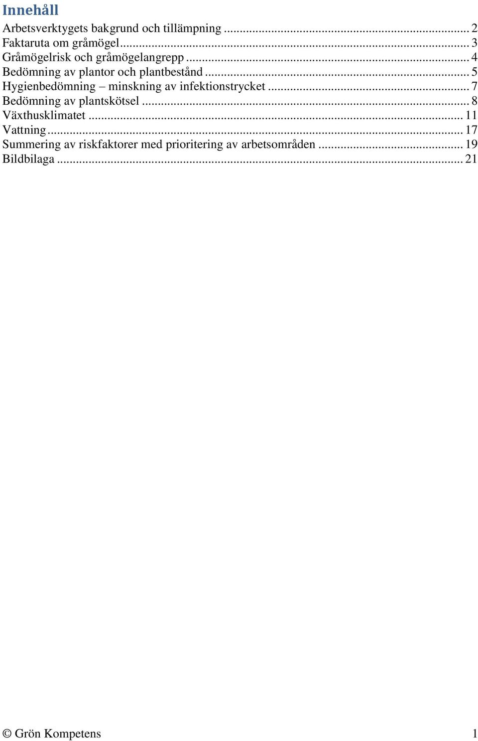 .. 5 Hygienbedömning minskning av infektionstrycket... 7 Bedömning av plantskötsel.