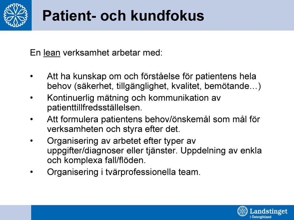 Att formulera patientens behov/önskemål som mål för verksamheten och styra efter det.