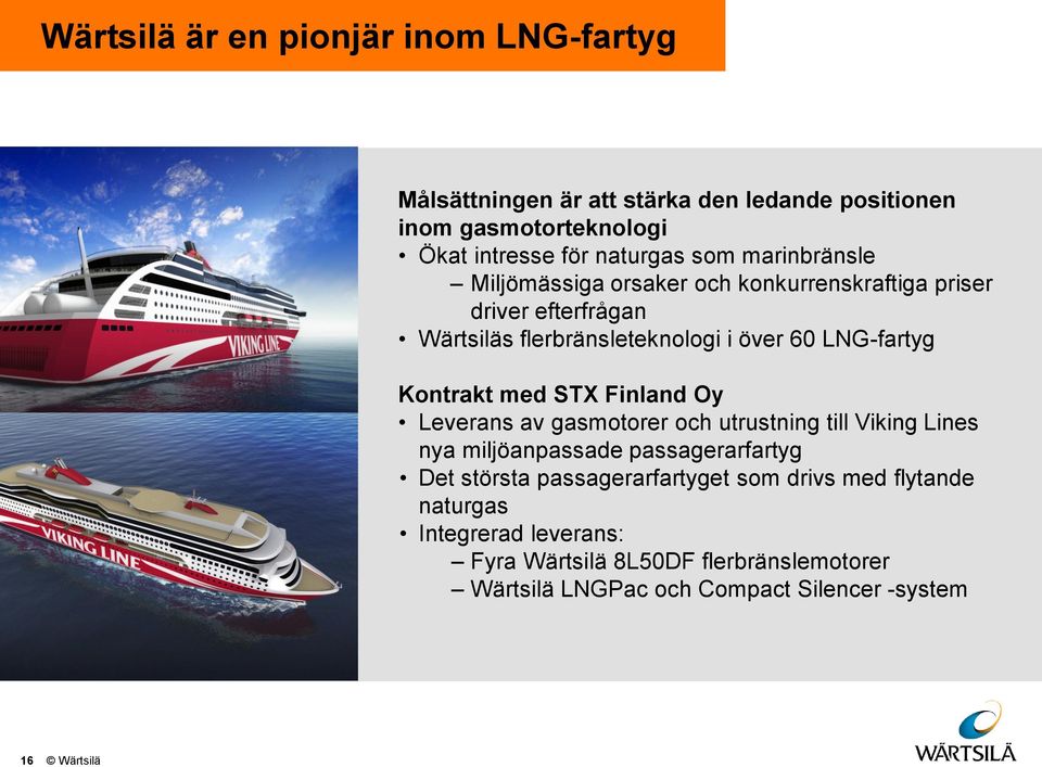 med STX Finland Oy Leverans av gasmotorer och utrustning till Viking Lines nya miljöanpassade passagerarfartyg Det största passagerarfartyget