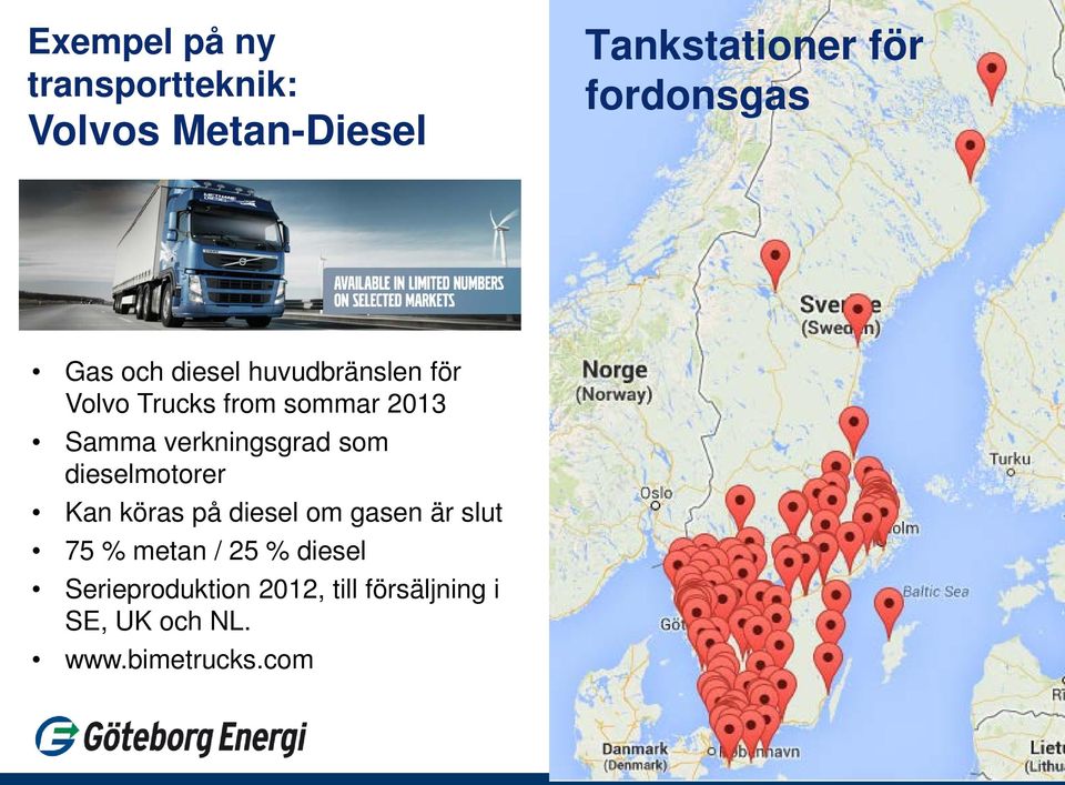 verkningsgrad som dieselmotorer Kan köras på diesel om gasen är slut 75 % metan / 25