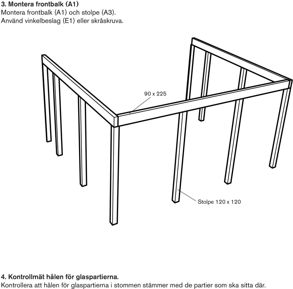 90 x 225 Stolpe 120 x 120 4. Kontrollmät hålen för glaspartierna.