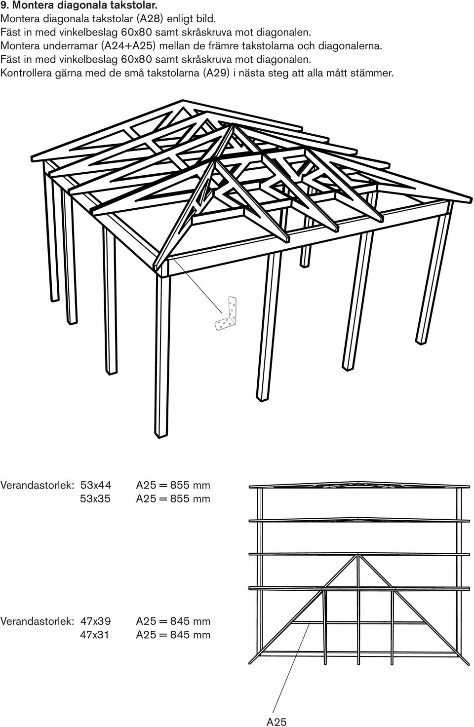 Montera underramar (A24+A25) mellan de främre takstolarna och diagonalerna.