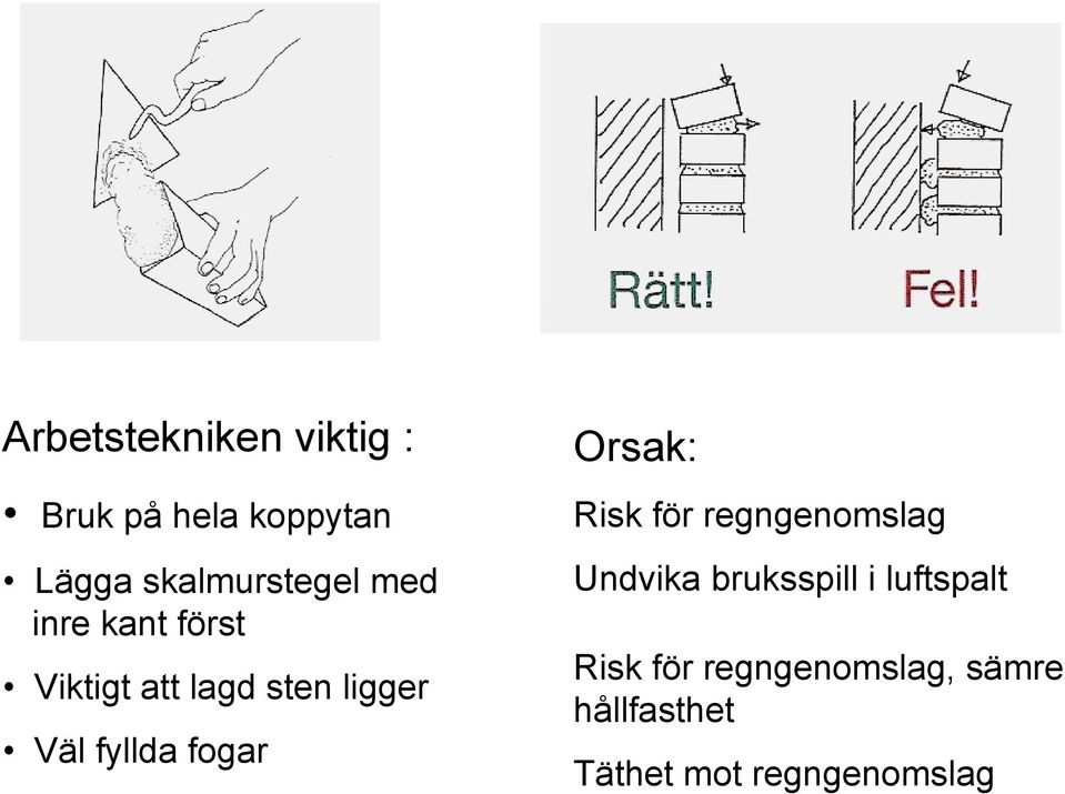 Väl fyllda fogar Orsak: Risk för regngenomslag Undvika