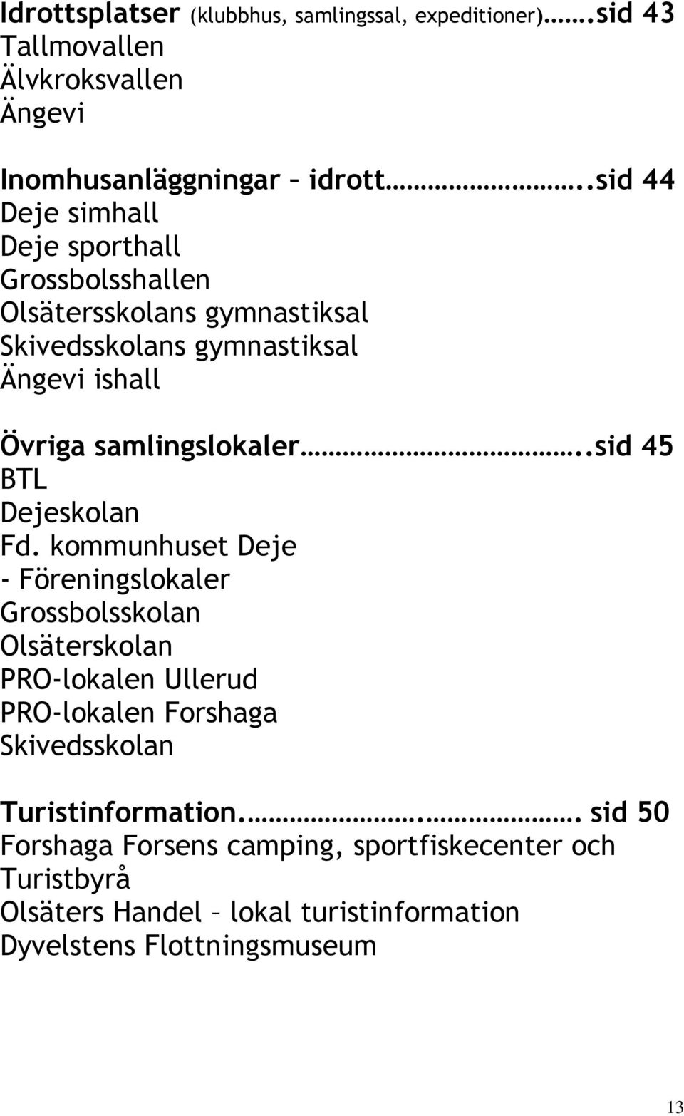 samlingslokaler..sid 45 BTL Dejeskolan Fd.