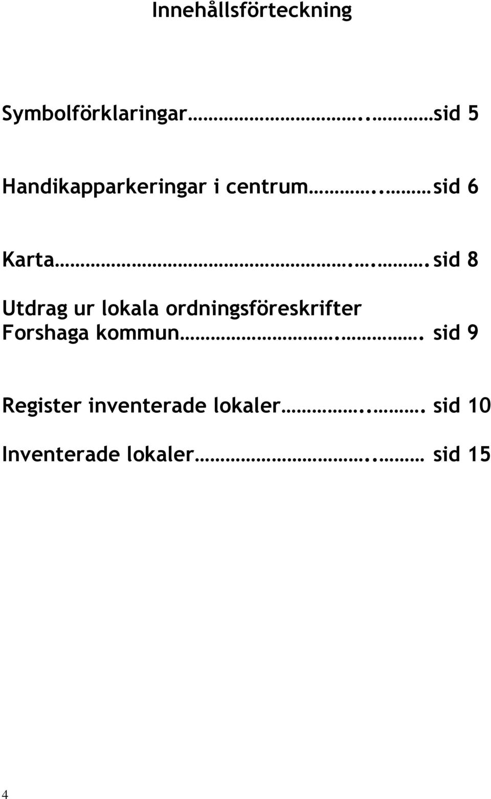 .. sid 8 Utdrag ur lokala ordningsföreskrifter Forshaga