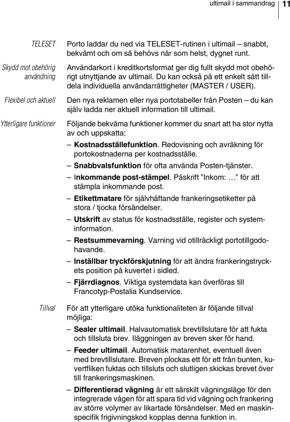 Du kan också på ett enkelt sätt tilldela individuella användarrättigheter (MASTER / USER).