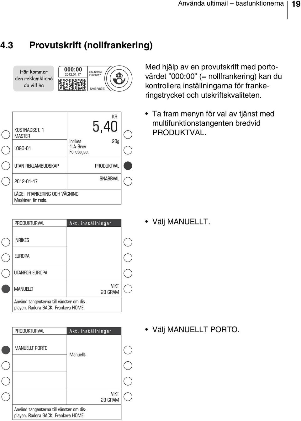 (= nollfrankering) kan du kontrollera inställningarna för frankeringstrycket och