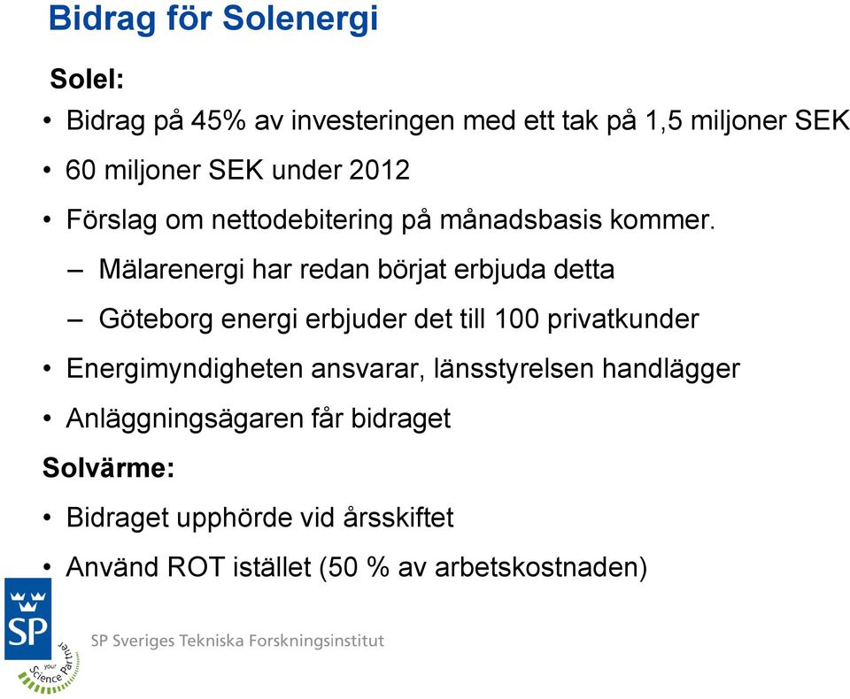 Mälarenergi har redan börjat erbjuda detta Göteborg energi erbjuder det till 100 privatkunder