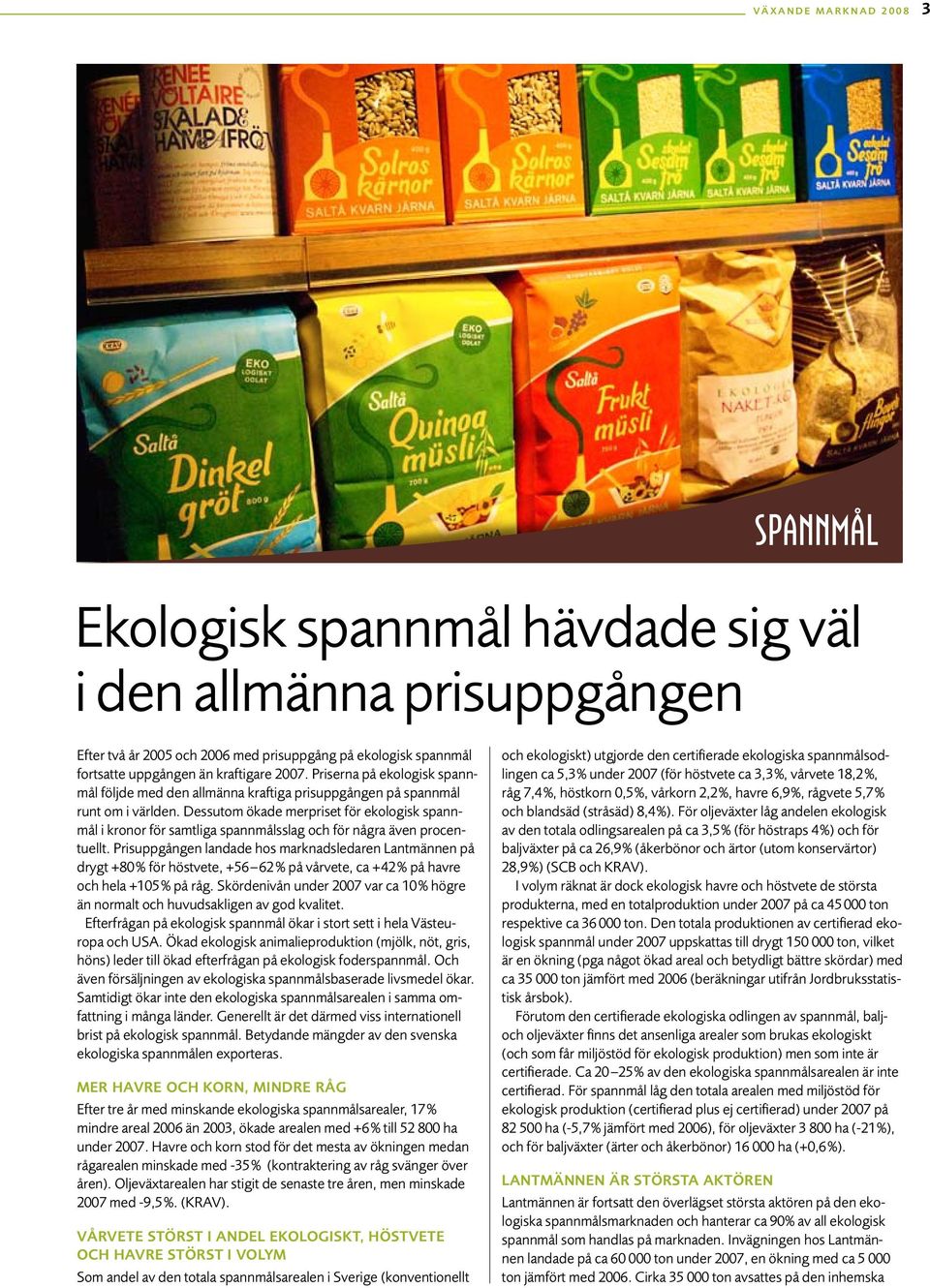 Dessutom ökade merpriset för ekologisk spannmål i kronor för samtliga spannmålsslag och för några även procentuellt.