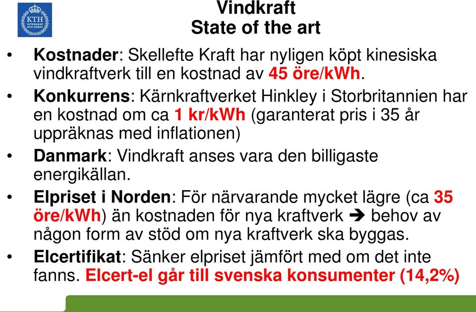 Vindkraft anses vara den billigaste energikällan.