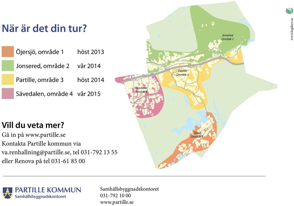 Sävedalen Område 4 Partille Område 3 Vill du veta mer? Gå in på www.partille.se Kontakta Partille kommun via va.