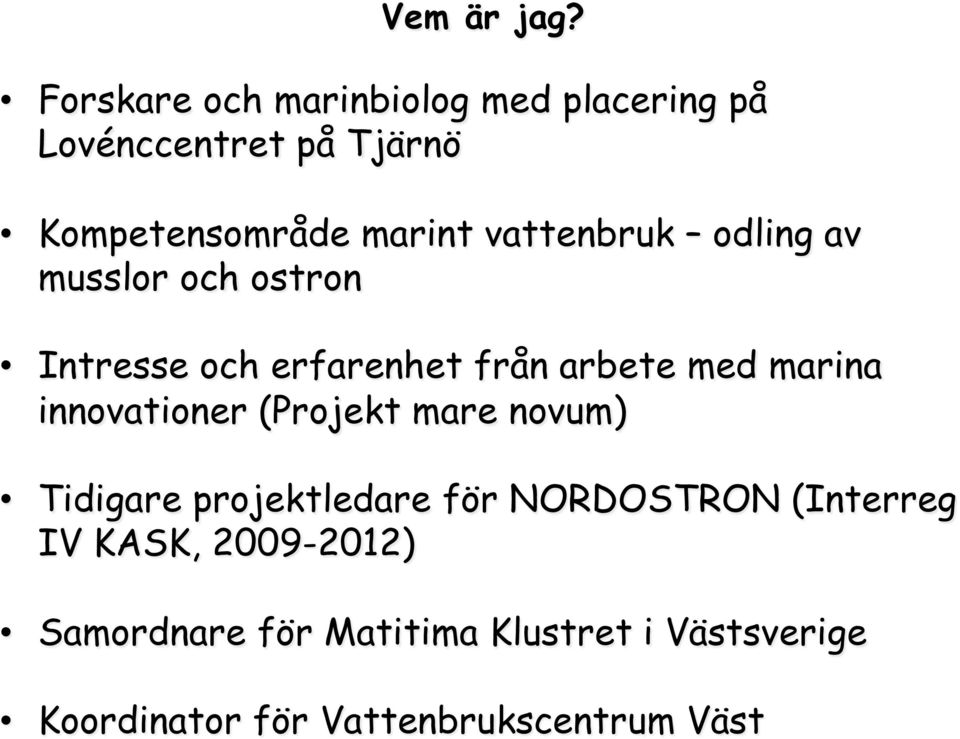 vattenbruk odling av musslor och ostron Intresse och erfarenhet från arbete med marina