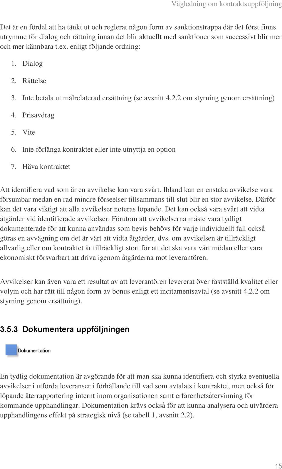 Inte förlänga kontraktet eller inte utnyttja en option 7. Häva kontraktet Att identifiera vad som är en avvikelse kan vara svårt.