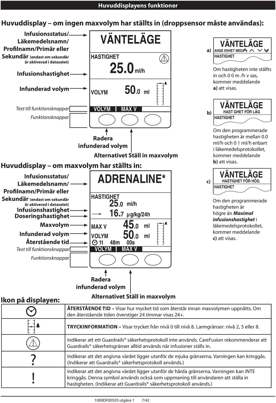 0 ml w VÄNTELÄGE a) ANGE ENHET MED HASTIGHET b) Om hastigheten inte ställts in och VÄN 0 0 m ELÄG /h v sas, kommer A GE ENH meddelande T MED a) HASTI att visas.