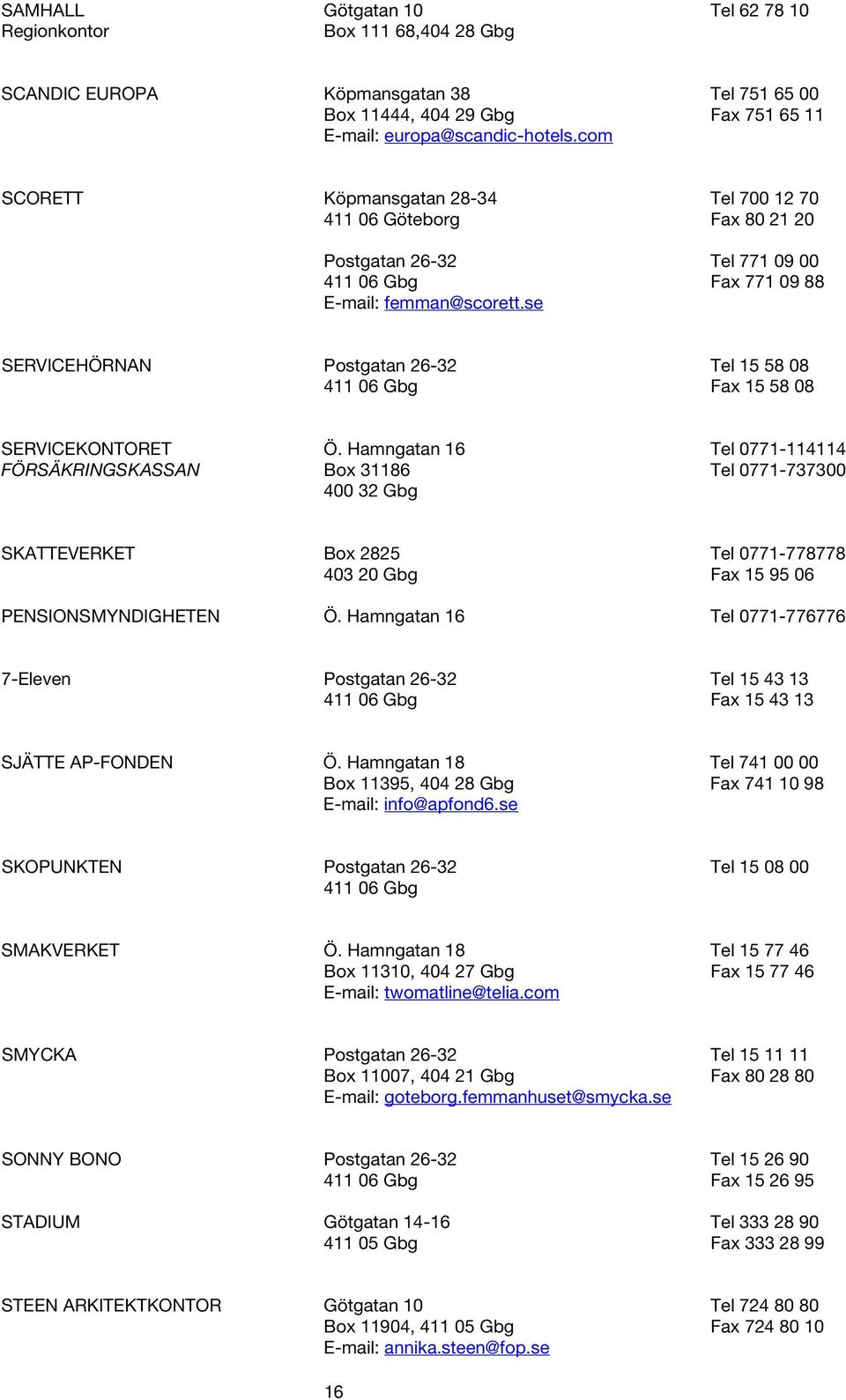 se SERVICEHÖRNAN Postgatan 26-32 Tel 15 58 08 Fax 15 58 08 SERVICEKONTORET Ö.