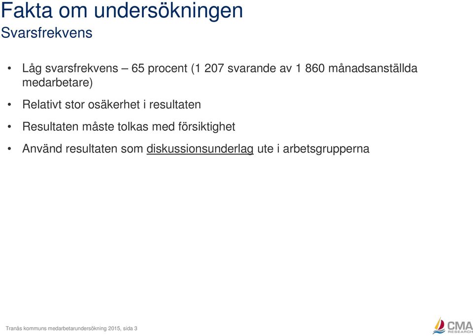 resultaten Resultaten måste tolkas med försiktighet Använd resultaten som