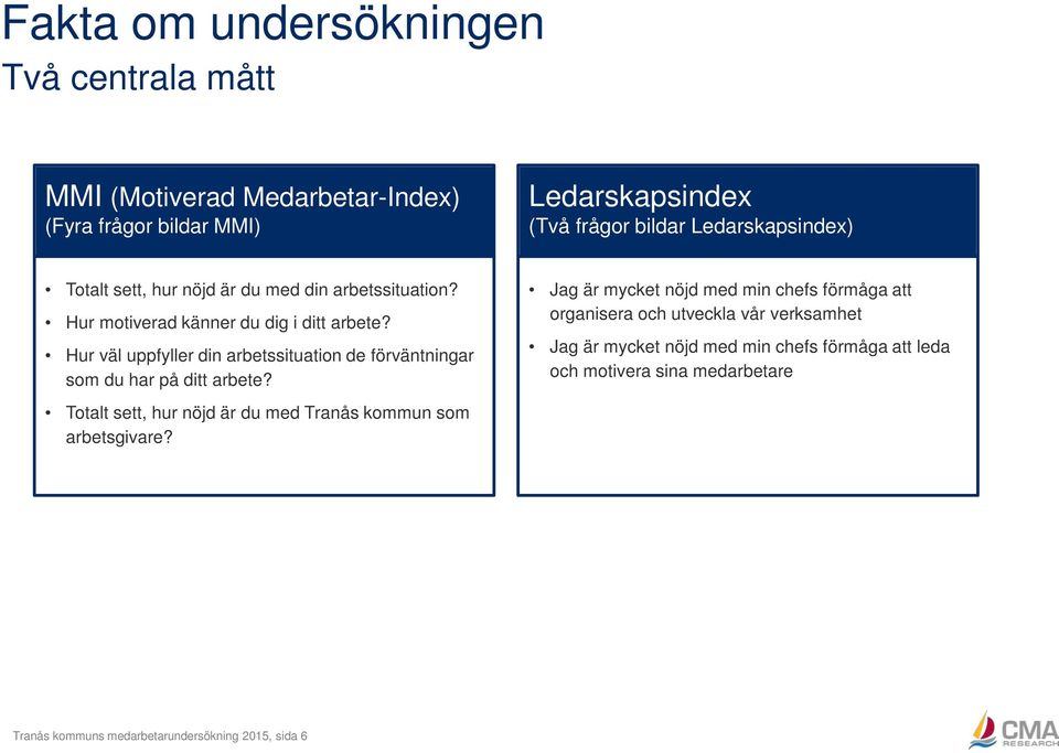 Hur väl uppfyller din arbetssituation de förväntningar som du har på ditt arbete? Totalt sett, hur nöjd är du med Tranås kommun som arbetsgivare?