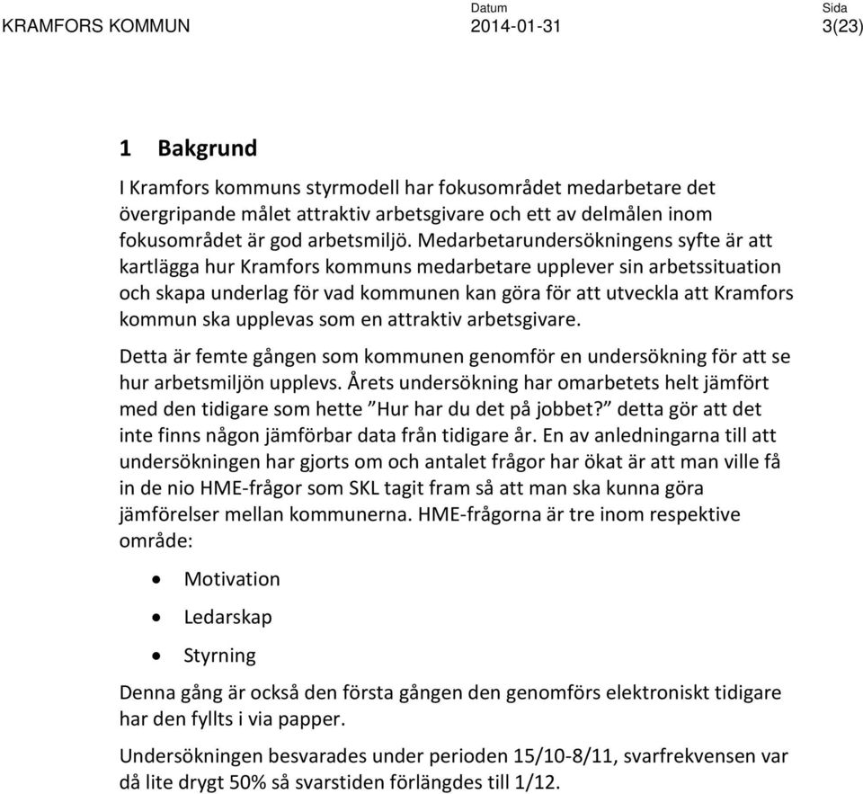 som en attraktiv arbetsgivare. Detta är femte gången som genomför en undersökning för att se hur arbetsmiljön upplevs.