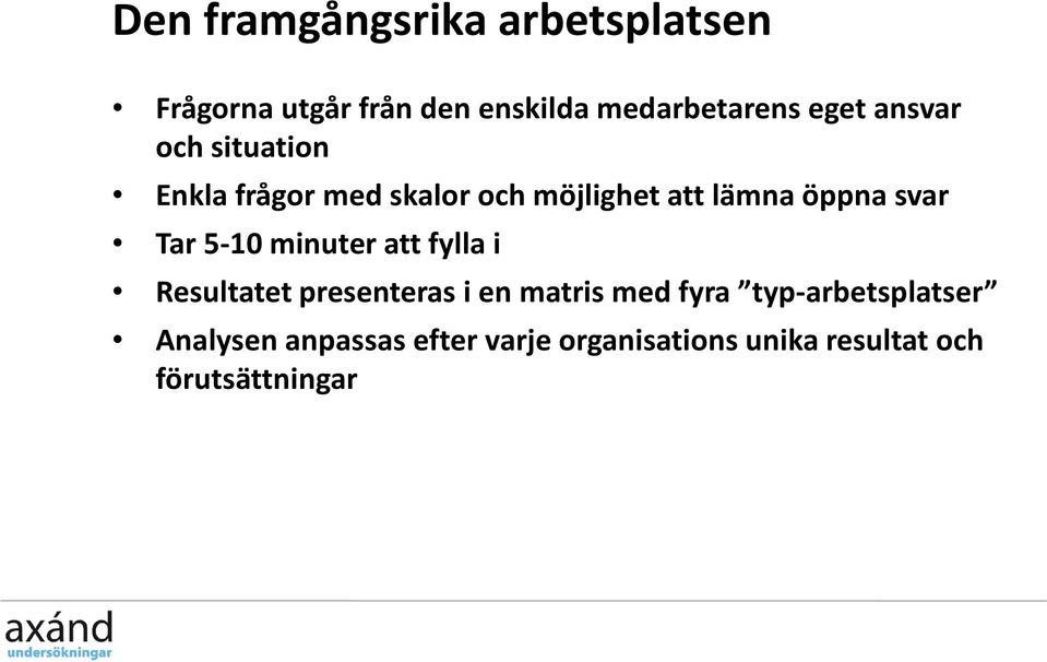 5-10 minuter att fylla i Resultatet presenteras i en matris med fyra