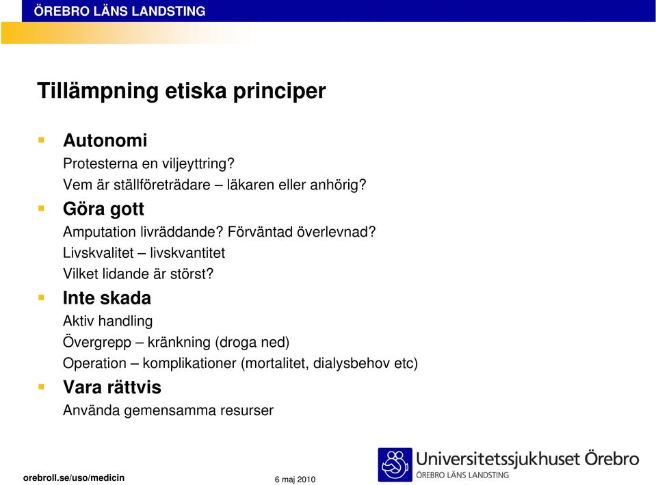 Förväntad överlevnad? Livskvalitet livskvantitet Vilket lidande är störst?