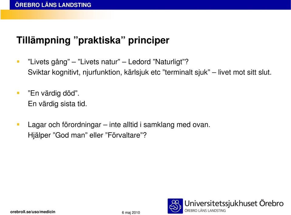 Sviktar kognitivt, njurfunktion, kärlsjuk etc terminalt sjuk livet mot