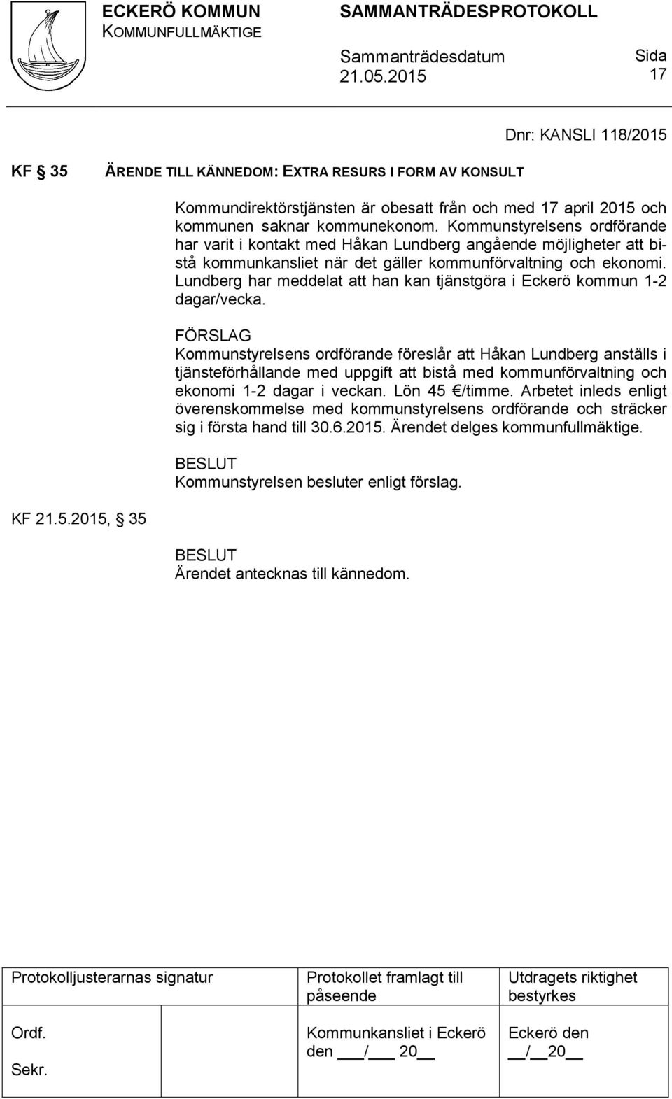 Lundberg har meddelat att han kan tjänstgöra i Eckerö kommun 1-2 dagar/vecka.