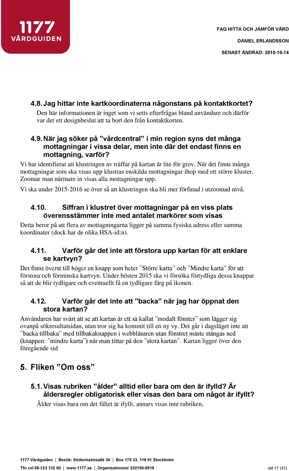 När jag söker på vårdcentral i min region syns det många mottagningar i vissa delar, men inte där det endast finns en mottagning, varför?