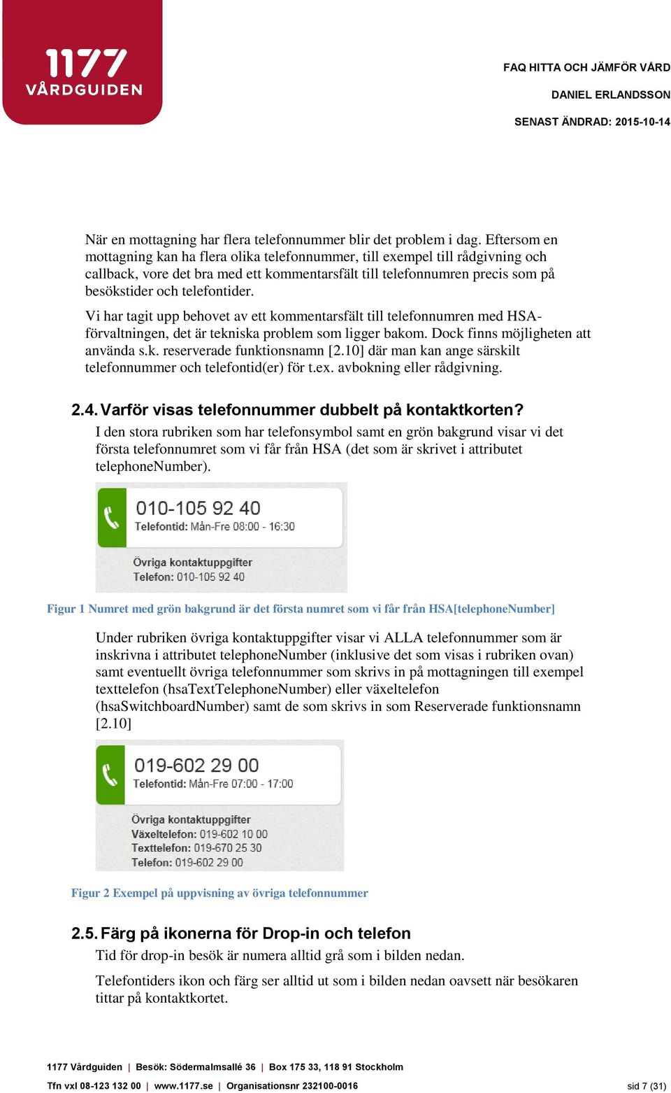 Vi har tagit upp behovet av ett kommentarsfält till telefonnumren med HSAförvaltningen, det är tekniska problem som ligger bakom. Dock finns möjligheten att använda s.k. reserverade funktionsnamn [2.
