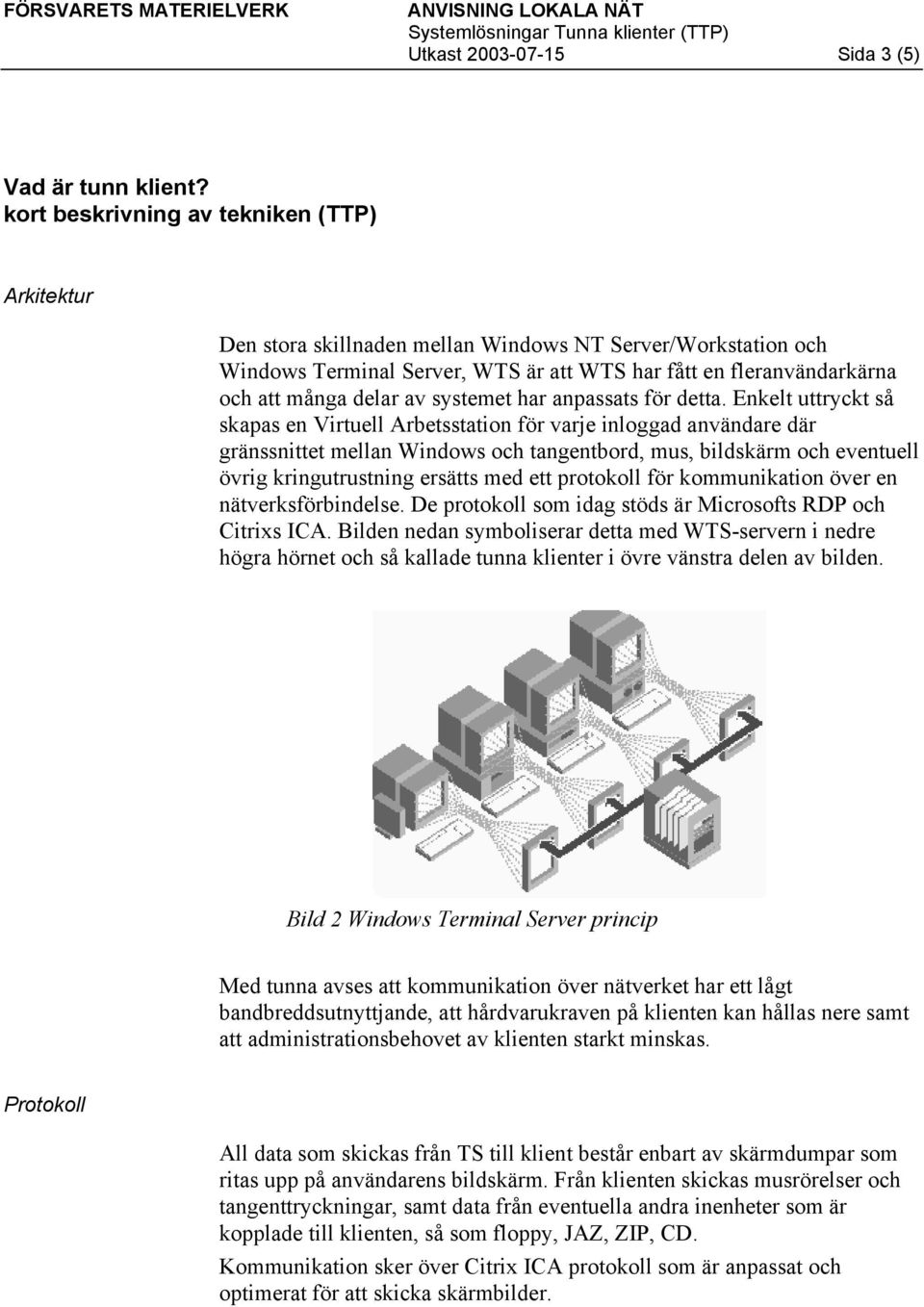 av systemet har anpassats för detta.