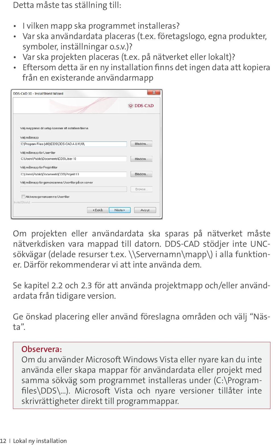 Eftersom detta är en ny installation finns det ingen data att kopiera från en existerande användarmapp Om projekten eller användardata ska sparas på nätverket måste nätverkdisken vara mappad till