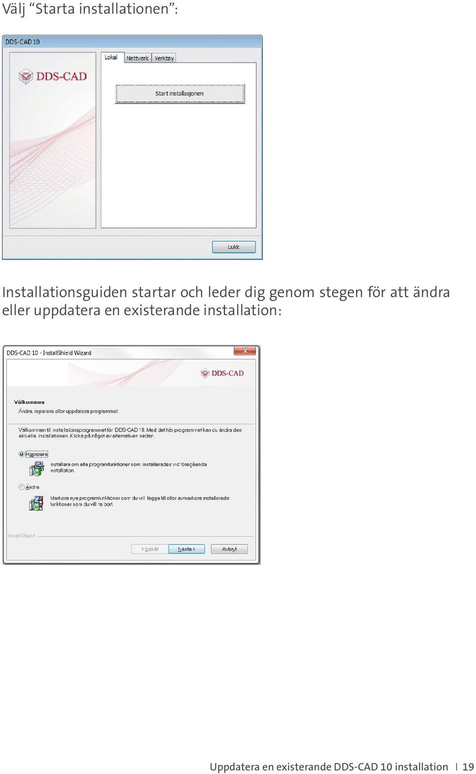 eller uppdatera en existerande installation: