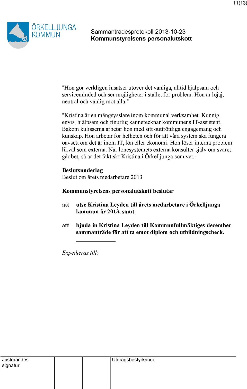 Bakom kulisserna arbetar hon med sitt outtröttliga engagemang och kunskap. Hon arbetar för helheten och för att våra system ska fungera oavsett om det är inom IT, lön eller ekonomi.