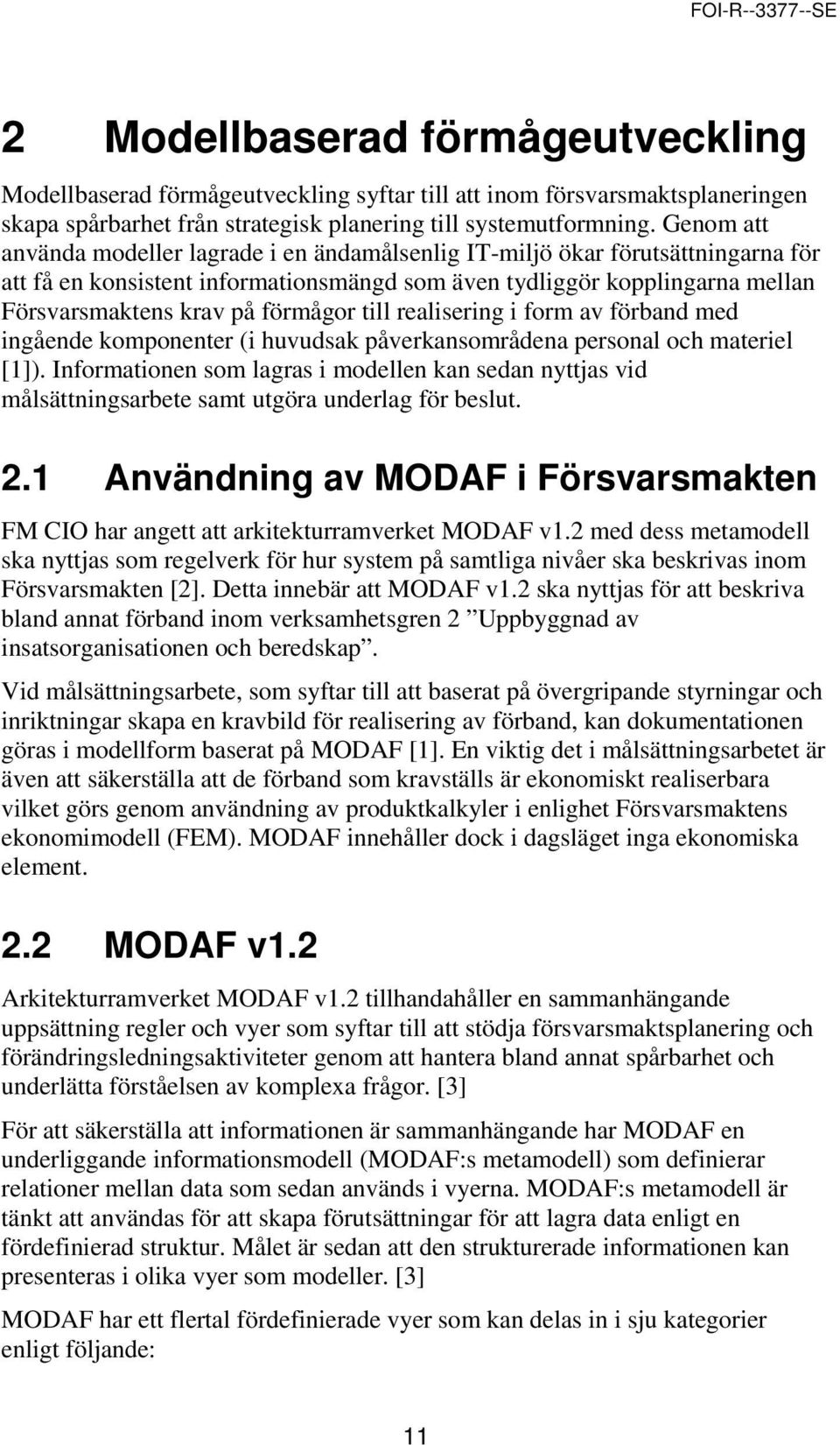 förmågor till realisering i form av förband med ingående komponenter (i huvudsak påverkansområdena personal och materiel [1]).