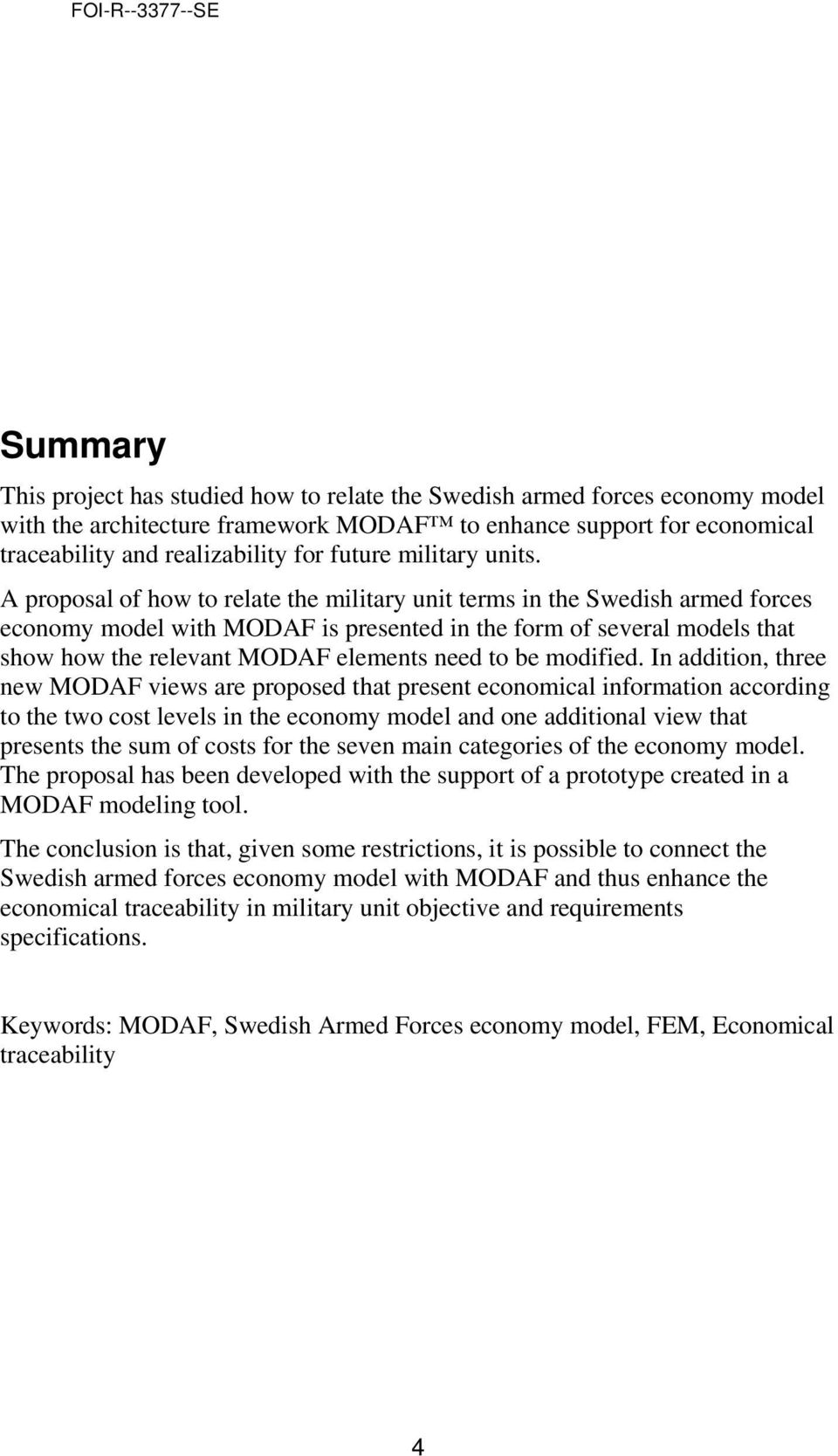 A proposal of how to relate the military unit terms in the Swedish armed forces economy model with MODAF is presented in the form of several models that show how the relevant MODAF elements need to