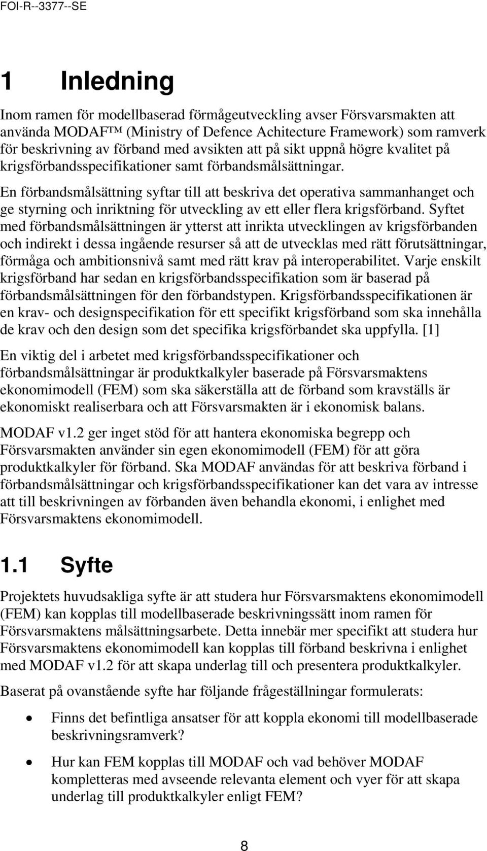 En förbandsmålsättning syftar till att beskriva det operativa sammanhanget och ge styrning och inriktning för utveckling av ett eller flera krigsförband.