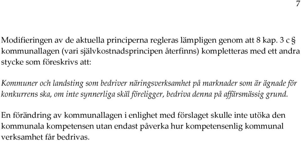 som bedriver näringsverksamhet på marknader som är ägnade för konkurrens ska, om inte synnerliga skäl föreligger, bedriva denna på